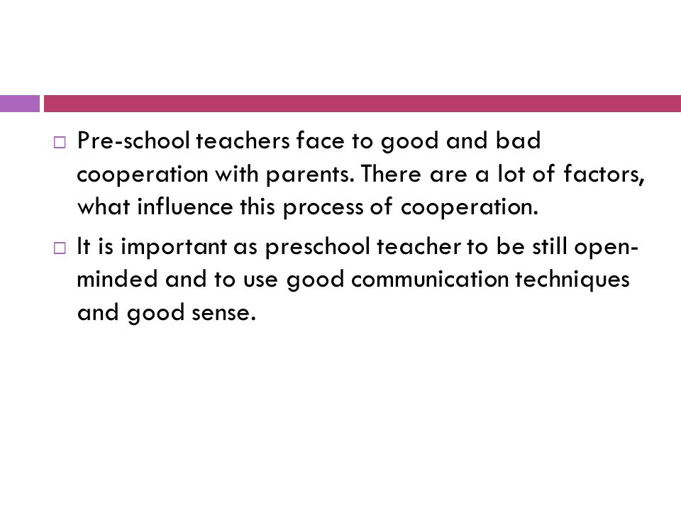  Pre-school teachers face to good and bad cooperation with parents.