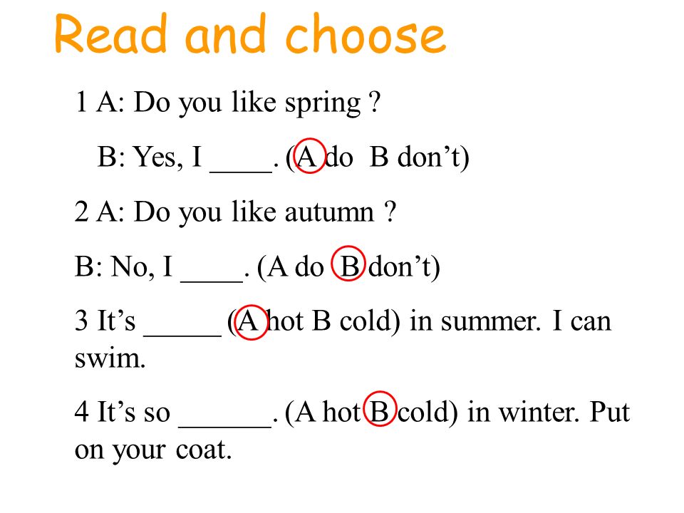 1 A: Do you like spring . B: Yes, I ____. (A do B don’t) 2 A: Do you like autumn .